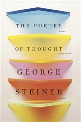 Book cover of The Poetry of Thought: From Hellenism to Celan by George Steiner