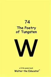 Book cover of The Poetry of Tungsten by Walter the Educator
