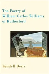 Book cover of The Poetry of William Carlos Williams of Rutherford by Wendell Berry