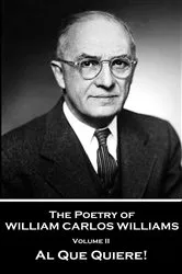 Book cover of The Poetry of William Carlos Williams - Volume II - Al Que Quiere! by William Carlos Williams