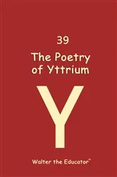 Book cover of The Poetry of Yttrium by Walter the Educator
