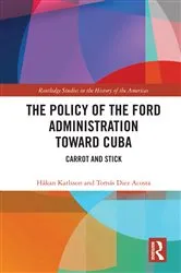 Book cover of The Policy of the Ford Administration Toward Cuba by Håkan Karlsson