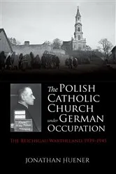 Book cover of The Polish Catholic Church under German Occupation by Jonathan Huener