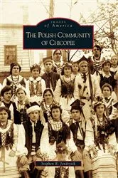 Book cover of The Polish Community of Chicopee by Stephen R. Jendrysik