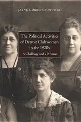 Book cover of The Political Activities of Detroit Clubwomen in the 1920s by Jayne Morris-Crowther