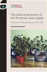 Book cover of The political aesthetics of the Armenian avant-garde by Angela Harutyunyan