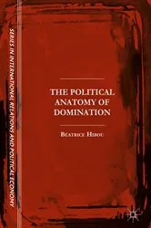 Book cover of The Political Anatomy of Domination by Béatrice Hibou
