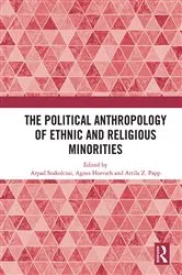 Book cover of The Political Anthropology of Ethnic and Religious Minorities by Arpad Szakolczai