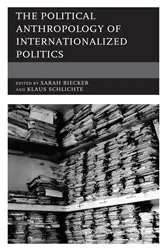Book cover of The Political Anthropology of Internationalized Politics by Sarah Biecker