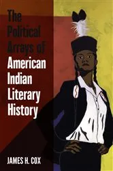 Book cover of The Political Arrays of American Indian Literary History by James H. Cox