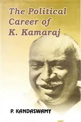 Book cover of The Political Career of K. Kamaraj: A Study in the Politics of Tamilnadu (1920-1975) by P. Kandaswamy