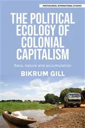 Book cover of The political ecology of colonial capitalism by Bikrum Gill