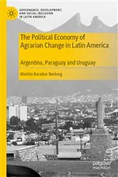 Book cover of The Political Economy of Agrarian Change in Latin America by Matilda Baraibar Norberg