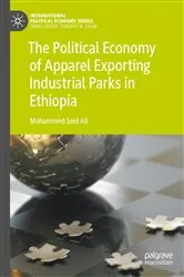 Book cover of The Political Economy of Apparel Exporting Industrial Parks in Ethiopia by Mohammed Seid Ali