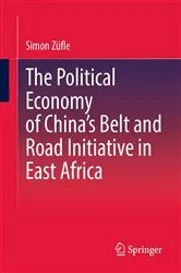 Book cover of The Political Economy of China’s Belt and Road Initiative in East Africa by Simon Züfle