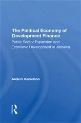 Book cover of The Political Economy Of Development Finance by Anders Danielson