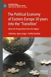 Book cover of The Political Economy of Eastern Europe 30 years into the ‘Transition’ by Agnes Gagyi
