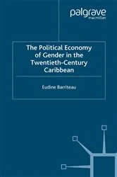 Book cover of The Political Economy of Gender in the Twentieth-Century Caribbean by V. Barriteau