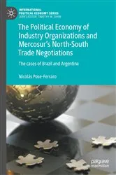 Book cover of The Political Economy of Industry Organizations and Mercosur's North-South Trade Negotiations by Nicolás Pose-Ferraro