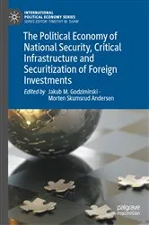 Book cover of The Political Economy of National Security, Critical Infrastructure and Securitization of Foreign Investments by Jakub M. Godzimirski