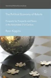 Book cover of The Political Economy of Robots by Ryan Kiggins