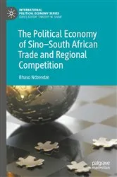 Book cover of The Political Economy of Sino–South African Trade and Regional Competition by Bhaso Ndzendze