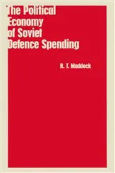 Book cover of The Political Economy of Soviet Defence Spending by R.T. Maddock