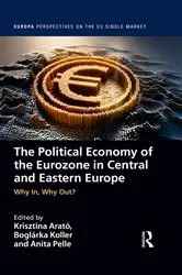 Book cover of The Political Economy of the Eurozone in Central and Eastern Europe by Krisztina Arató