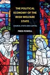 Book cover of The Political Economy of the Irish Welfare State by Fred Powell