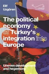 Book cover of The political economy of Turkey’s integration into Europe by Elif Uzgören