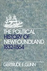 Book cover of The Political History of Newfoundland, 1832-1864 by Gertrude E. Gunn