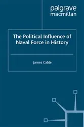 Book cover of The Political Influence of Naval Force in History by J. Cable
