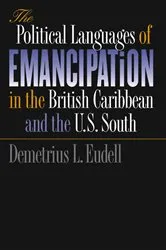 Book cover of The Political Languages of Emancipation in the British Caribbean and the U.S. South by Demetrius L. Eudell