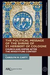 Book cover of The Political Message of the Shrine of St. Heribert of Cologne by Carolyn M. Carty
