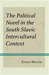Book cover of The Political Novel in the South Slavic Intercultural Context by Ethem Mandic