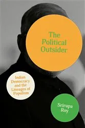 Book cover of The Political Outsider by Srirupa Roy