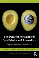 Book cover of The Political Relevance of Food Media and Journalism by Elizabeth Fakazis