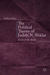 Book cover of The Political Theory of Judith N. Shklar by A. Hess
