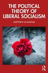 Book cover of The Political Theory of Liberal Socialism by Matthew McManus