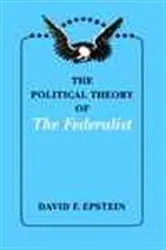 Book cover of The Political Theory of The Federalist by David F. Epstein