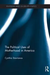 Book cover of The Political Uses of Motherhood in America by Cynthia Stavrianos