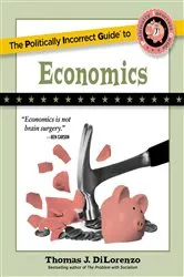 Book cover of The Politically Incorrect Guide to Economics by Thomas J. DiLorenzo