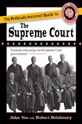 Book cover of The Politically Incorrect Guide to the Supreme Court by John Yoo