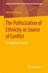 Book cover of The Politicization of Ethnicity as Source of Conflict by Ademola Adediji