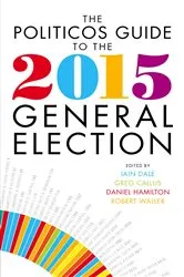 Book cover of The Politicos Guide to the 2015 General Election by Iain Dale