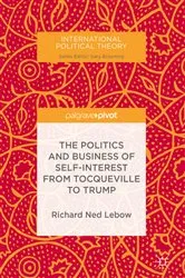 Book cover of The Politics and Business of Self-Interest from Tocqueville to Trump by Richard Ned Lebow