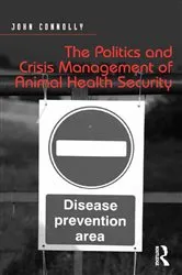 Book cover of The Politics and Crisis Management of Animal Health Security by John Connolly