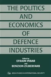 Book cover of The Politics and Economics of Defence Industries by Efraim Inbar
