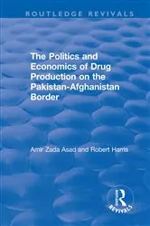 Book cover of The Politics and Economics of Drug Production on the Pakistan-Afghanistan Border by Amir Zada Asad