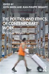 Book cover of The Politics and Ethics of Contemporary Work by Keith Breen
